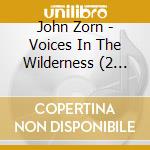 John Zorn - Voices In The Wilderness (2 Cd) cd