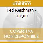 Ted Reichman - Emigru' cd musicale di Ted Reichman