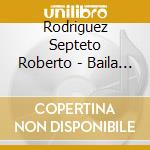 Rodriguez Septeto Roberto - Baila Gitano Baila cd