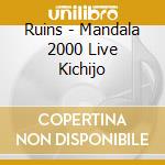 Ruins - Mandala 2000 Live Kichijo cd