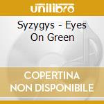 Syzygys - Eyes On Green cd musicale di SYZYGYS