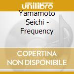 Yamamoto Seichi - Frequency cd
