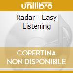 Radar - Easy Listening cd musicale di RADAR