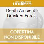 Death Ambient - Drunken Forest cd musicale di Ambient Death