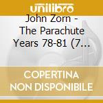 John Zorn - The Parachute Years 78-81 (7 Cd) cd