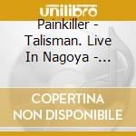 Painkiller - Talisman. Live In Nagoya - Zorn/Laswell/Harris cd