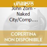 John Zorn - Naked City/Comp. Studio (5 Cd) cd musicale di City Naked