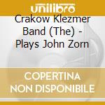 Crakow Klezmer Band (The) - Plays John Zorn cd musicale di CRACOW KLEZMER BAND