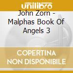 John Zorn - Malphas Book Of Angels 3 cd musicale di FELDMAN/COURVOISIER