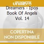 Dreamers - Ipos Book Of Angels Vol. 14 cd musicale di DREAMERS