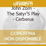 John Zorn - The Satyr'S Play - Cerberus cd