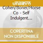 Cohen/Boner/Horse Co - Self Indulgent Music cd musicale di Co Cohen/boner/horse