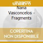 Nana Vasconcelos - Fragments cd musicale di Nana Vasconcelos