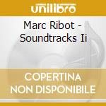 Marc Ribot - Soundtracks Ii cd musicale di Marc Ribot