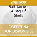 Saft Jamie - A Bag Of Shells cd
