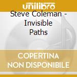 Steve Coleman - Invisible Paths cd