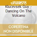 Klucevsek Guy - Dancing On The Volcano cd musicale di Guy Klucevsek