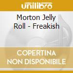 Morton Jelly Roll - Freakish cd