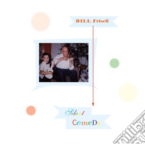 Bill Frisell - Silent Comedy cd musicale di Bill Frisell