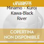 Minamo - Kuroi Kawa-Black River cd musicale di MINAMO