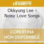 Okkyung Lee - Noisy Love Songs cd