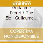 Guillaume Perret / The Ele - Guillaume Perret & The Electric Epic- Guillaume Perret & The Electric Epic cd
