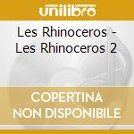 Les Rhinoceros - Les Rhinoceros 2