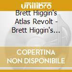 Brett Higgin's Atlas Revolt - Brett Higgin's Atlas Revolt cd