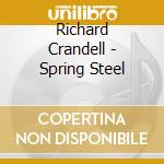 Richard Crandell - Spring Steel cd musicale di Richard Crandell