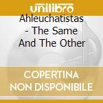 Ahleuchatistas - The Same And The Other cd