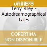 Terry Riley - Autodreamographical Tales cd