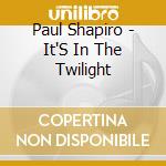 Paul Shapiro - It'S In The Twilight cd