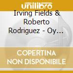 Irving Fields & Roberto Rodriguez - Oy Vey...Ole'!!! cd