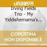 Irving Fields Trio - My Yiddishemama's Favorites cd
