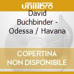 David Buchbinder - Odessa / Havana cd musicale di David Buchbinder