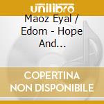 Maoz Eyal / Edom - Hope And Destruction cd musicale di MAOZ EYAL / EDOM