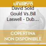 David Solid Gould Vs.Bill Laswell - Dub Of The Passover cd