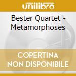 Bester Quartet - Metamorphoses cd musicale di Bester Quartet