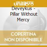 Deveykus - Pillar Without Mercy cd