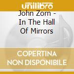 John Zorn - In The Hall Of Mirrors cd