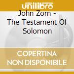 John Zorn - The Testament Of Solomon cd