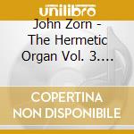 John Zorn - The Hermetic Organ Vol. 3. St. Paul's Hall Huddersfield cd