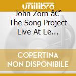 John Zorn â€“ The Song Project Live At Le Poisson Rouge cd
