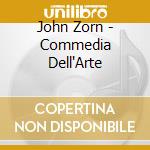 John Zorn - Commedia Dell'Arte cd