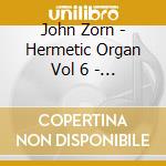 John Zorn - Hermetic Organ Vol 6 - For Edgar Allan Poe cd musicale di John Zorn