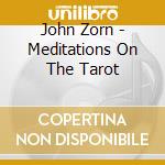 John Zorn - Meditations On The Tarot cd musicale