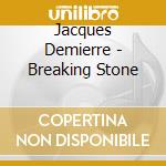 Jacques Demierre - Breaking Stone cd musicale di Jacques Demierre