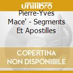 Pierre-Yves Mace' - Segments Et Apostilles cd musicale di Pierre