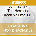 John Zorn - The Hermetic Organ Volume 11 - For Terry Riley cd musicale