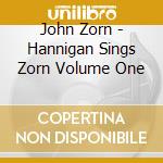 John Zorn - Hannigan Sings Zorn Volume One cd